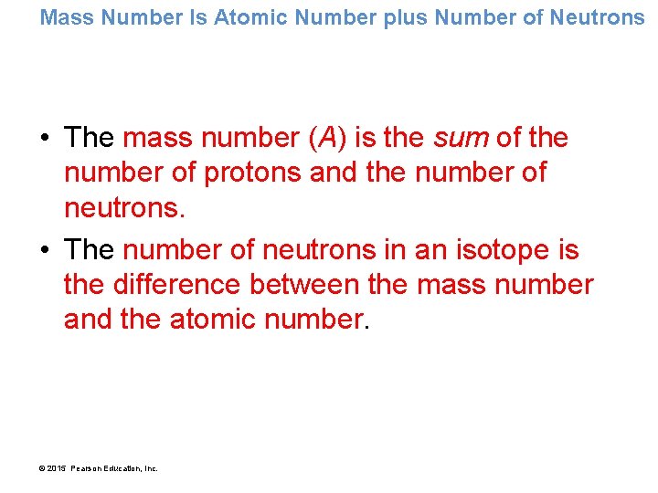 Mass Number Is Atomic Number plus Number of Neutrons • The mass number (A)