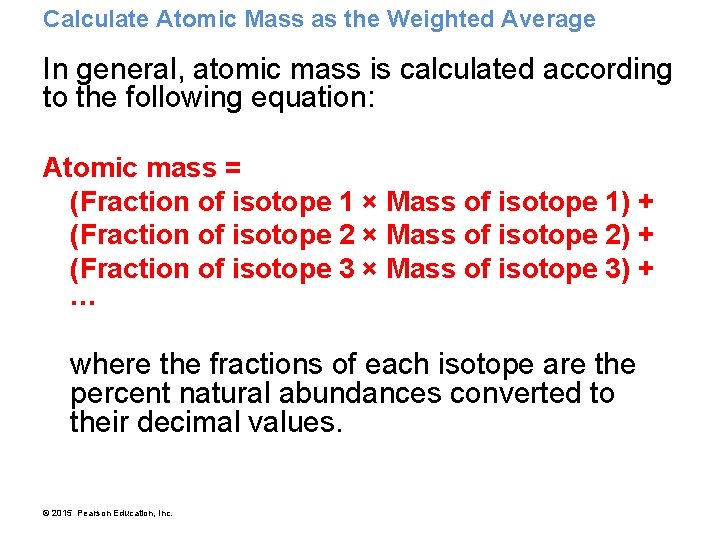 Calculate Atomic Mass as the Weighted Average In general, atomic mass is calculated according