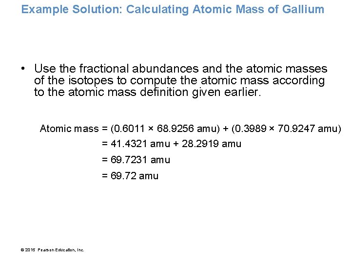 Example Solution: Calculating Atomic Mass of Gallium • Use the fractional abundances and the