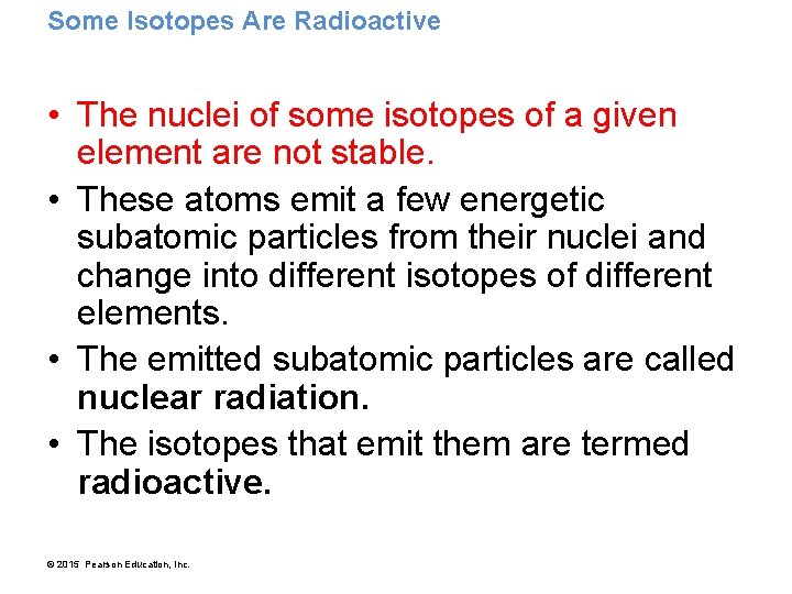 Some Isotopes Are Radioactive • The nuclei of some isotopes of a given element