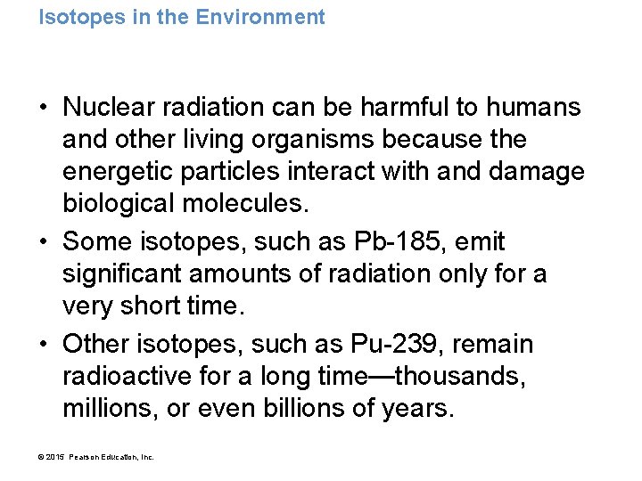 Isotopes in the Environment • Nuclear radiation can be harmful to humans and other