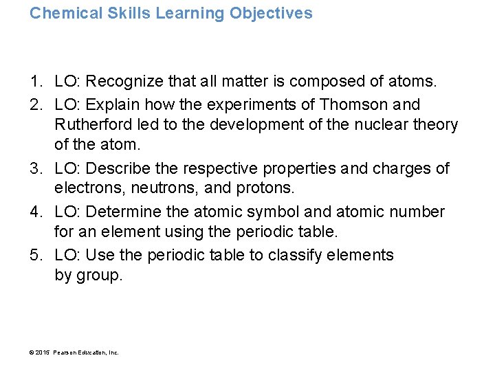 Chemical Skills Learning Objectives 1. LO: Recognize that all matter is composed of atoms.