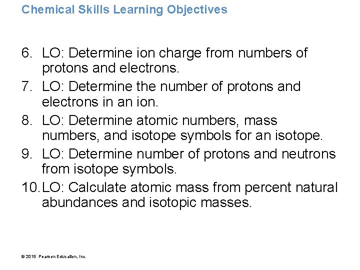 Chemical Skills Learning Objectives 6. LO: Determine ion charge from numbers of protons and
