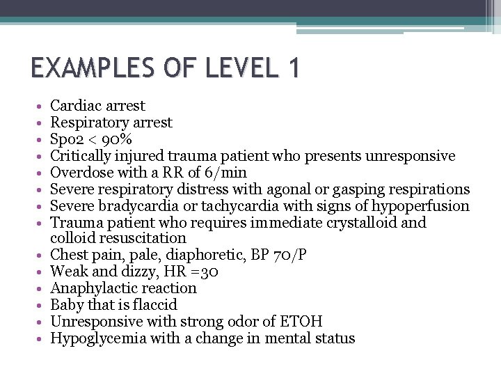 EXAMPLES OF LEVEL 1 • • • • Cardiac arrest Respiratory arrest Spo 2