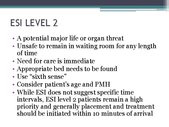 ESI LEVEL 2 • A potential major life or organ threat • Unsafe to