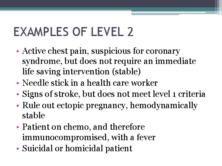 EXAMPLES OF LEVEL 2 • Active chest pain, suspicious for coronary syndrome, but does EXAMPLES OF LEVEL 2 • Active chest pain, suspicious for coronary syndrome, but does