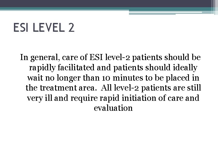 ESI LEVEL 2 In general, care of ESI level-2 patients should be rapidly facilitated