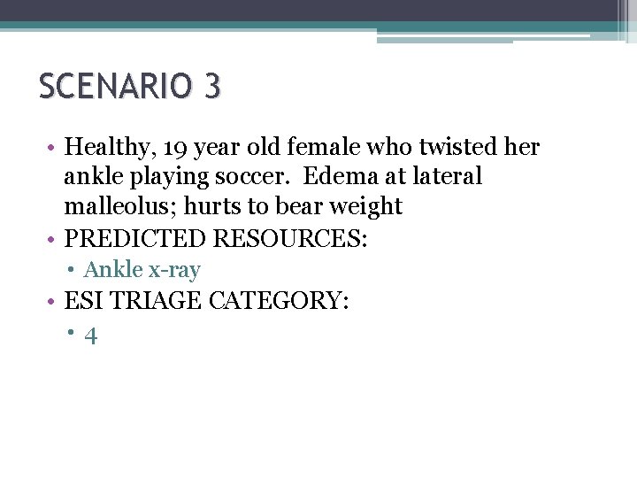 SCENARIO 3 • Healthy, 19 year old female who twisted her ankle playing soccer.