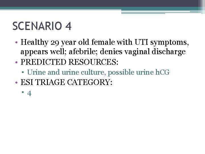 SCENARIO 4 • Healthy 29 year old female with UTI symptoms, appears well; afebrile; SCENARIO 4 • Healthy 29 year old female with UTI symptoms, appears well; afebrile;