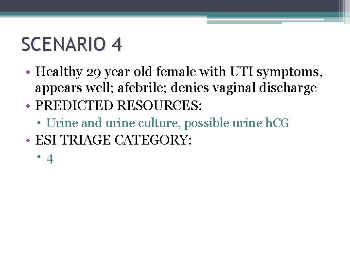 SCENARIO 4 • Healthy 29 year old female with UTI symptoms, appears well; afebrile;