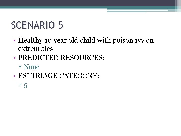 SCENARIO 5 • Healthy 10 year old child with poison ivy on extremities •