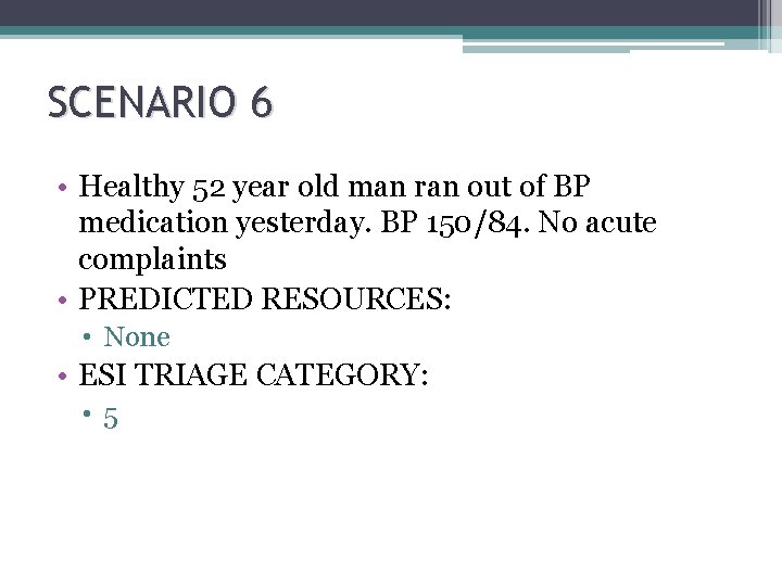 SCENARIO 6 • Healthy 52 year old man ran out of BP medication yesterday. SCENARIO 6 • Healthy 52 year old man ran out of BP medication yesterday.
