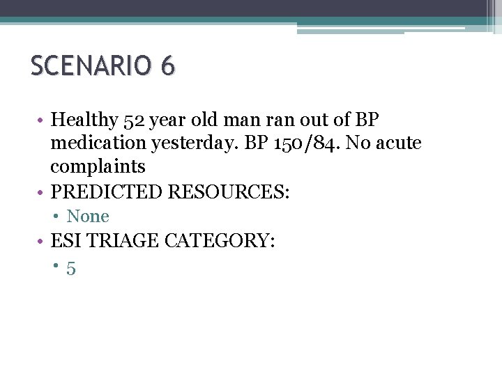 SCENARIO 6 • Healthy 52 year old man ran out of BP medication yesterday.