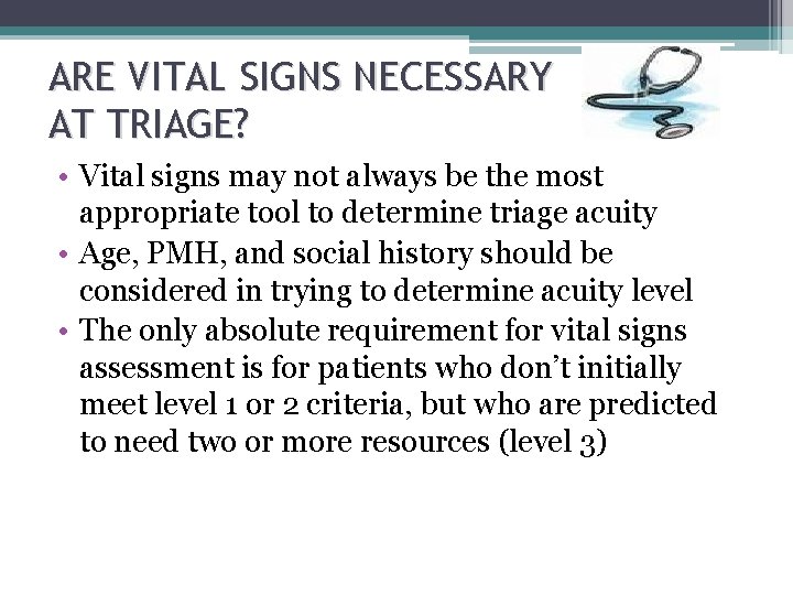 ARE VITAL SIGNS NECESSARY AT TRIAGE? • Vital signs may not always be the