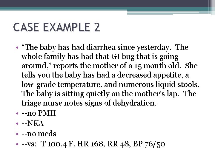 CASE EXAMPLE 2 • “The baby has had diarrhea since yesterday. The whole family CASE EXAMPLE 2 • “The baby has had diarrhea since yesterday. The whole family