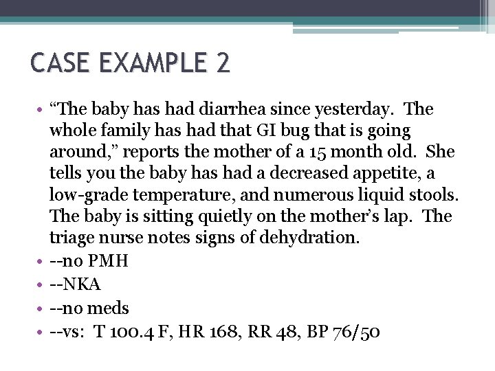 CASE EXAMPLE 2 • “The baby has had diarrhea since yesterday. The whole family