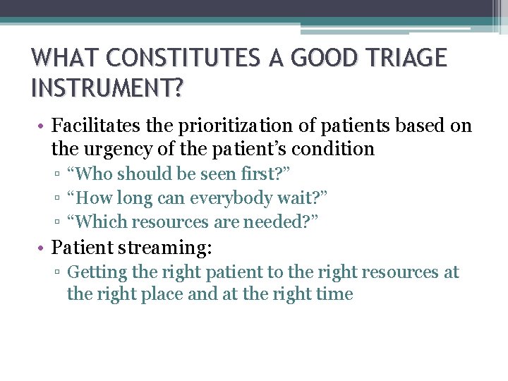 WHAT CONSTITUTES A GOOD TRIAGE INSTRUMENT? • Facilitates the prioritization of patients based on