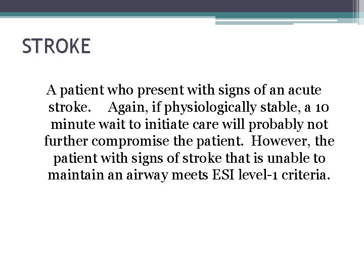 STROKE A patient who present with signs of an acute stroke. Again, if physiologically