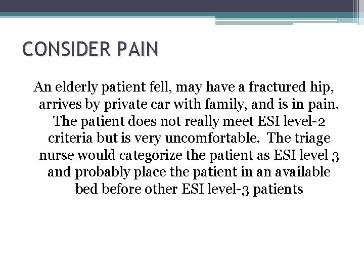 CONSIDER PAIN An elderly patient fell, may have a fractured hip, arrives by private CONSIDER PAIN An elderly patient fell, may have a fractured hip, arrives by private