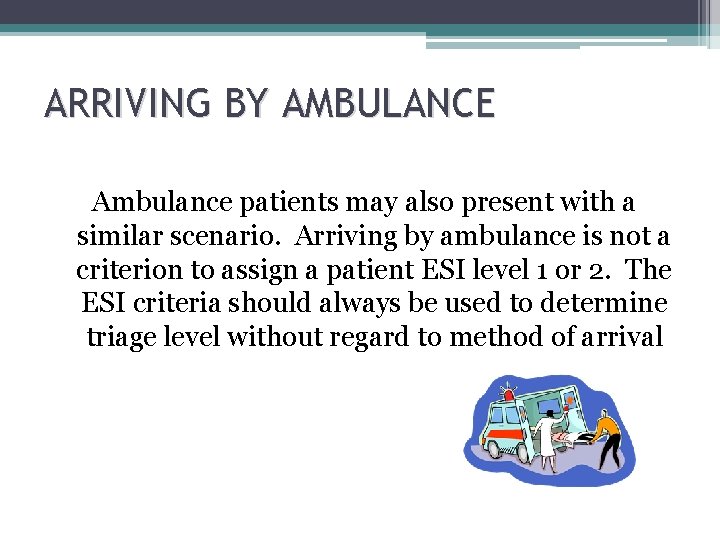 ARRIVING BY AMBULANCE Ambulance patients may also present with a similar scenario. Arriving by