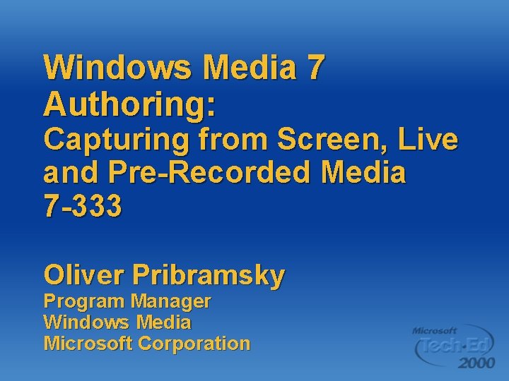 Windows Media 7 Authoring: Capturing from Screen, Live and Pre-Recorded Media 7 -333 Oliver