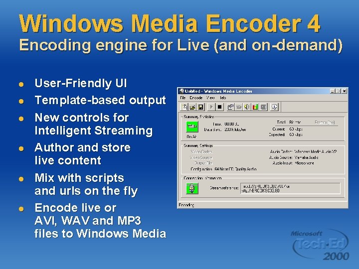 Windows Media Encoder 4 Encoding engine for Live (and on-demand) l l l User-Friendly