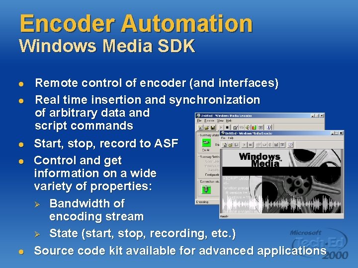 Encoder Automation Windows Media SDK l l l Remote control of encoder (and interfaces)