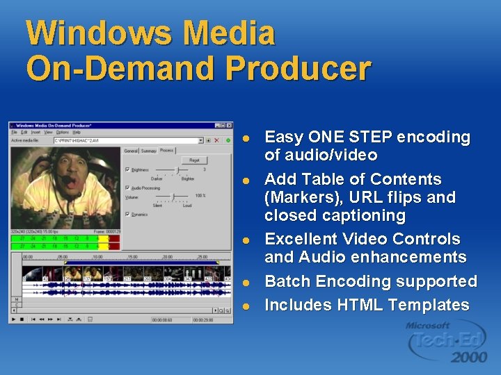 Windows Media On-Demand Producer l l l Easy ONE STEP encoding of audio/video Add