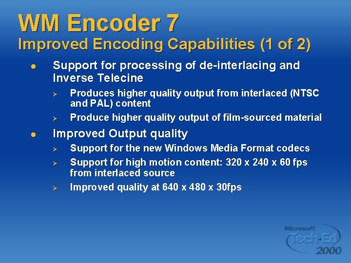 WM Encoder 7 Improved Encoding Capabilities (1 of 2) l Support for processing of