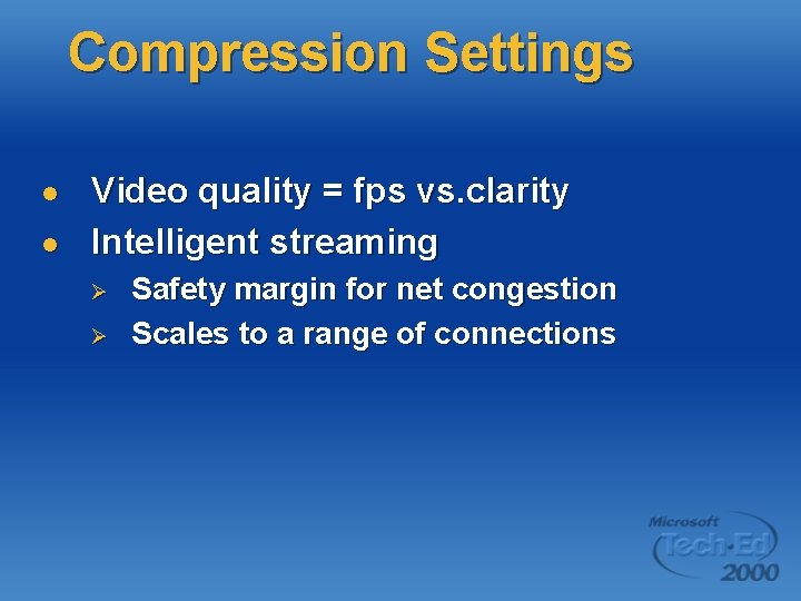 Compression Settings l l Video quality = fps vs. clarity Intelligent streaming Ø Ø