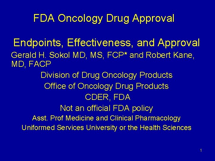 FDA Oncology Drug Approval Endpoints, Effectiveness, and Approval Gerald H. Sokol MD, MS, FCP*