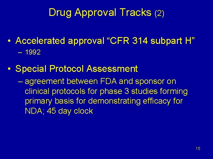 Drug Approval Tracks (2) • Accelerated approval “CFR 314 subpart H” – 1992 •