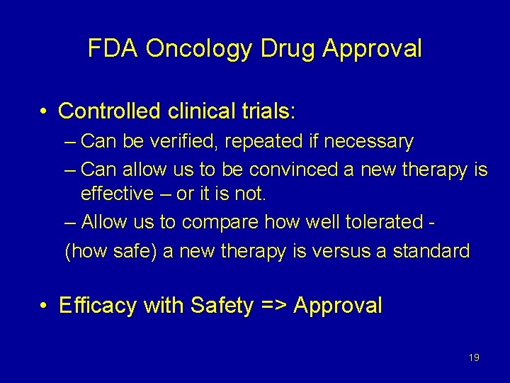 FDA Oncology Drug Approval • Controlled clinical trials: – Can be verified, repeated if