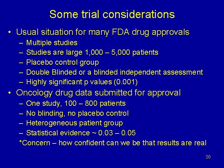 Some trial considerations • Usual situation for many FDA drug approvals – – –