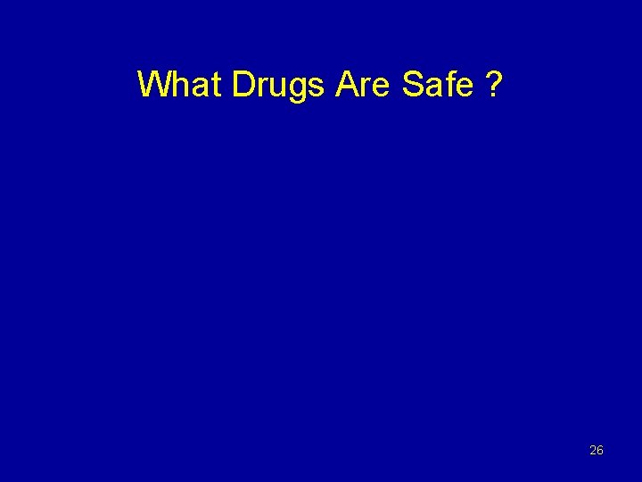 What Drugs Are Safe ? 26 