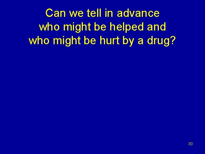 Can we tell in advance who might be helped and who might be hurt