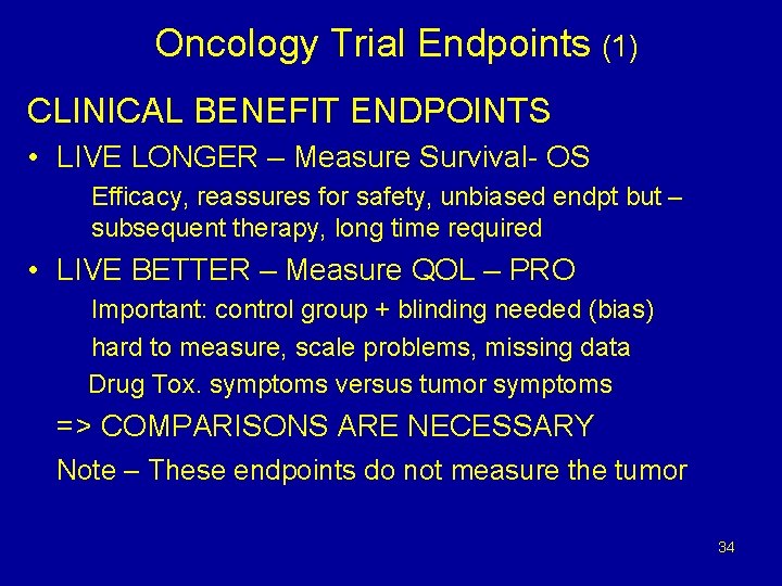 Oncology Trial Endpoints (1) CLINICAL BENEFIT ENDPOINTS • LIVE LONGER – Measure Survival- OS Oncology Trial Endpoints (1) CLINICAL BENEFIT ENDPOINTS • LIVE LONGER – Measure Survival- OS