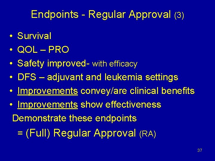 Endpoints - Regular Approval (3) • Survival • QOL – PRO • Safety improved-