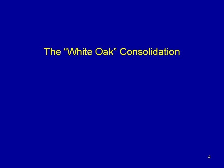 The “White Oak” Consolidation 4 