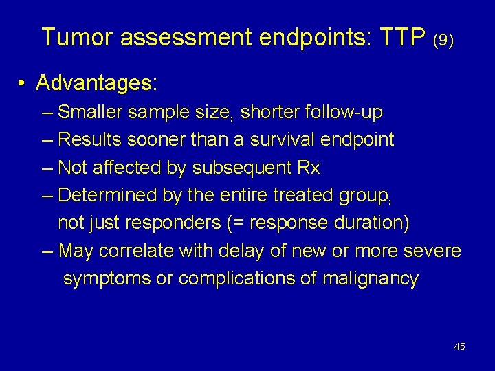 Tumor assessment endpoints: TTP (9) • Advantages: – Smaller sample size, shorter follow-up –