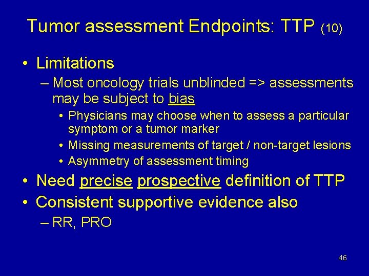 Tumor assessment Endpoints: TTP (10) • Limitations – Most oncology trials unblinded => assessments