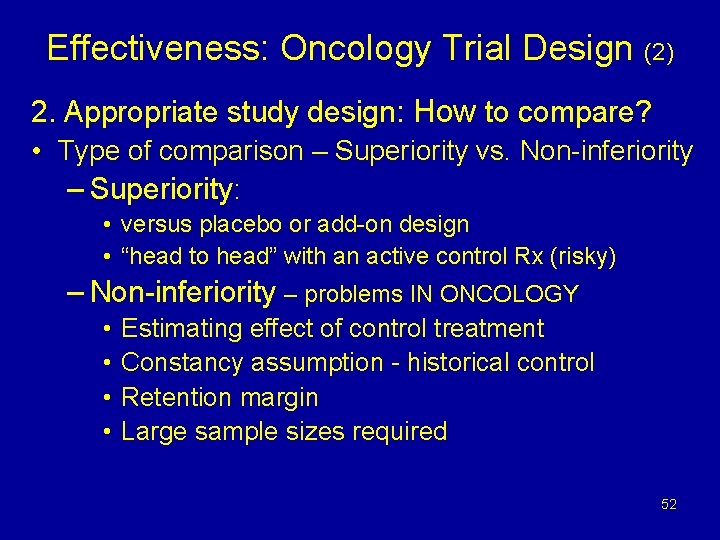 Effectiveness: Oncology Trial Design (2) 2. Appropriate study design: How to compare? • Type