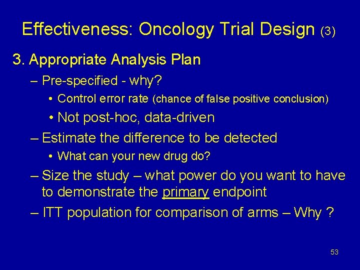 Effectiveness: Oncology Trial Design (3) 3. Appropriate Analysis Plan – Pre-specified - why? •