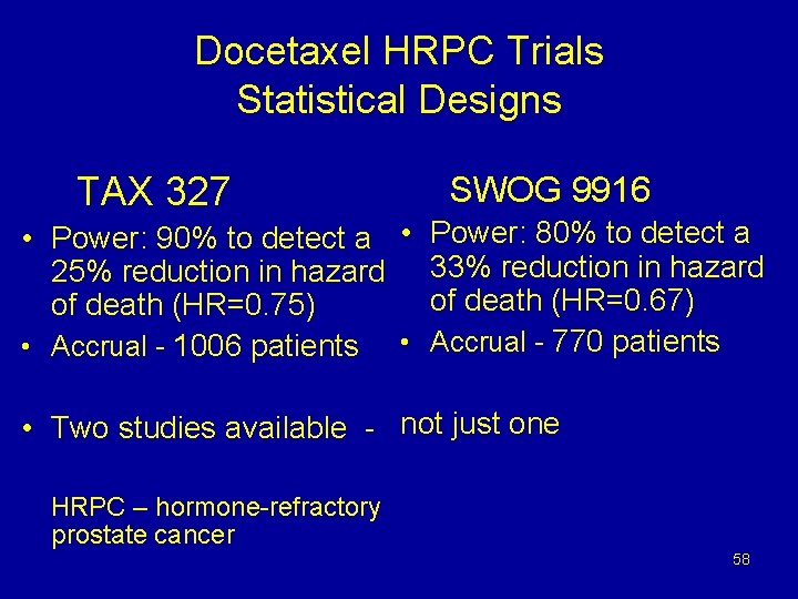 Docetaxel HRPC Trials Statistical Designs TAX 327 SWOG 9916 • Power: 90% to detect