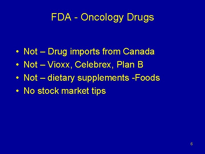 FDA - Oncology Drugs • • Not – Drug imports from Canada Not –