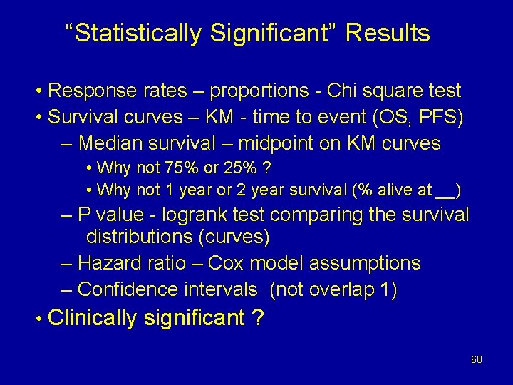 “Statistically Significant” Results • Response rates – proportions - Chi square test • Survival