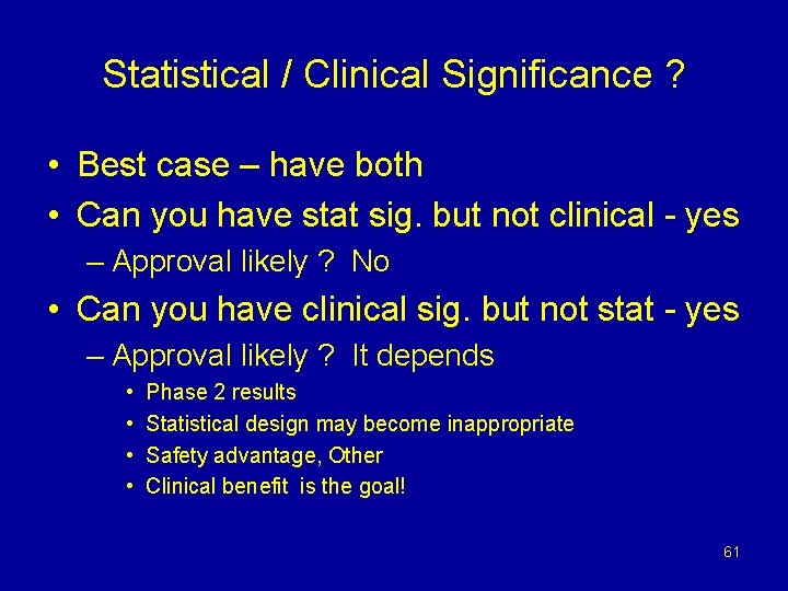 Statistical / Clinical Significance ? • Best case – have both • Can you