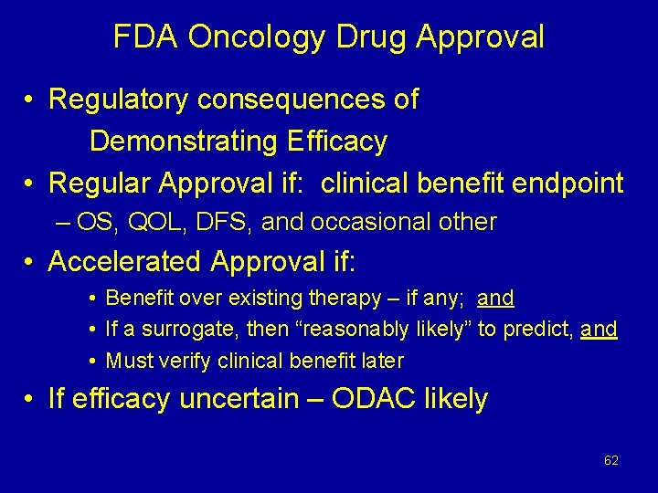 FDA Oncology Drug Approval • Regulatory consequences of Demonstrating Efficacy • Regular Approval if: