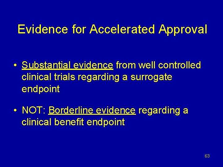 Evidence for Accelerated Approval • Substantial evidence from well controlled clinical trials regarding a