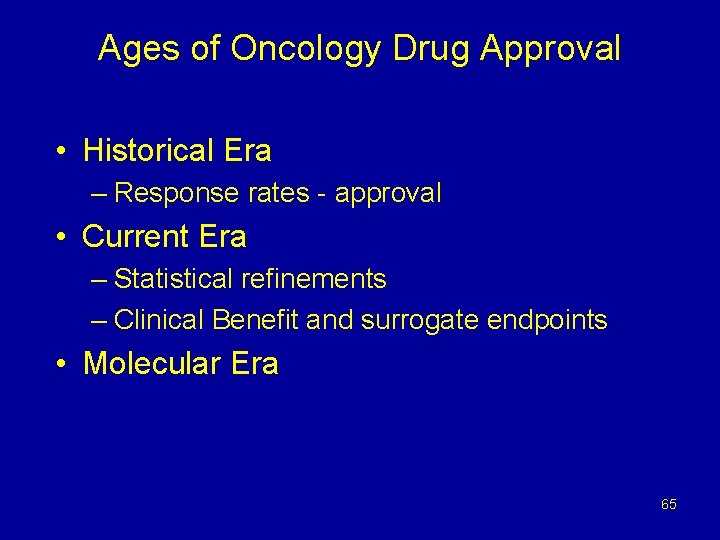 Ages of Oncology Drug Approval • Historical Era – Response rates - approval •
